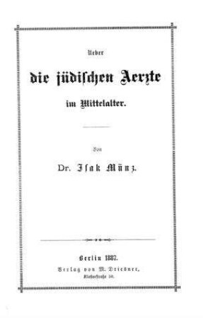 Ueber die jüdischen Aerzte im Mittelalter / von Isak Münz