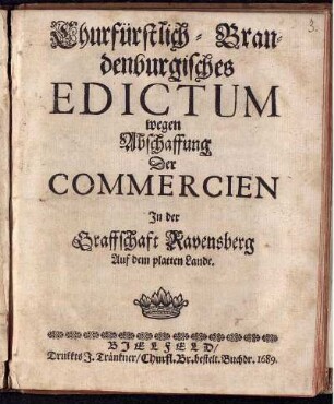 Churfürstlich-Brandenburgisches Edictum wegen Abschaffung Der Commercien In der Graffschaft Ravensberg Auf dem platten Lande