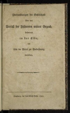 Verhandlungen der Gesellschaft über den Verfall der Fischereien unserer Gegend, besonders in der Elbe und über die Mittel zur Verbesserung derselben