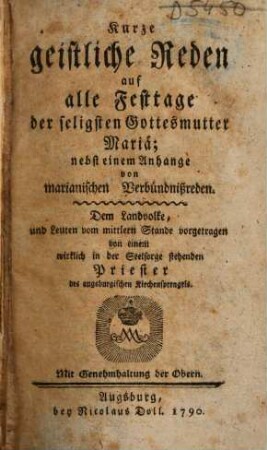 Kurze geistliche Reden auf alle Festtage der seligsten Gottesmutter Mariä : nebst einem Anhange von marianischen Verbündnißreden