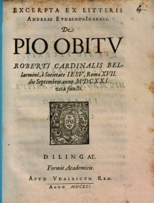 Excerpta Ex Litteris Andreae Evdaemon Ioannis, De Pio Obitv Roberti Cardinalis Bellarmini, è Societate Iesv, Romae XVII. die Septembris anno MDCXXI. vita functi