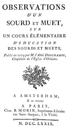 Observations d'un sourd et muèt, sur un cours élémentaire d'Éducation des sourds et muèts : Publié in 1779 par M. l'abbé Deschamps