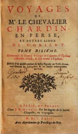 Voyages De Mr. Le Chevalier Chardin En Perse, Et Autres Lieux De L'Orient, 10. Contenant le seconde Voyage de l'Auteur d'Ispahan à Bander-Abassi, & son retour à Ispahan
