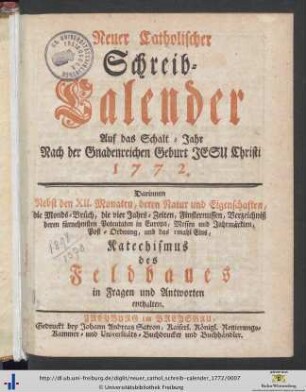 Neuer catholischer Schreib-Calender: ... auf das Schalt-Jahr Nach der Gnadenreichen Geburt Jesu Christi 1772