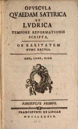 Opuscula quaedam satyrica et ludrica tempore reformationis scripta, Fasc. 1
