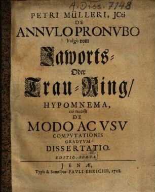 Petri Mülleri, JCti De Annvlo Pronvbo Vulgò vom Jaworts- Oder Trau-Ring, Hypomnema : cui accessit De Modo Ac Vsv Compvtationis Gradvvm Dissertatio [Z. P. a L.]