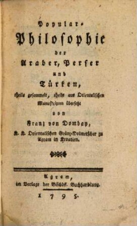 Popular-Philosophie der Araber, Perser und Türken : theils gesammelt, theils aus Orientalischen Manuscripten übersetzt