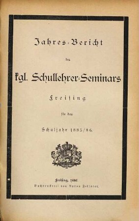 Jahres-Bericht des Kgl. Schullehrer-Seminars Freising. 1885/86