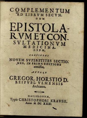 Complementum Ad Librum Secundum Epistolarum Et Consultationum Medicinalium, Continens Novem Superstites Sectiones, In Prima Editione omissas