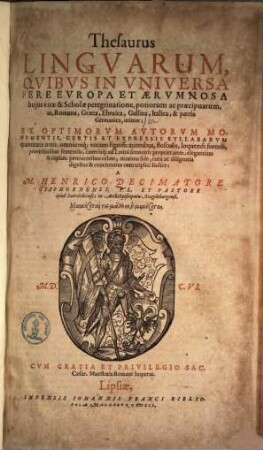 Thesaurus linguarum : quibus in universa fere Europa et aerumnosa huius vitae & scholae peregrinatione, potiorum ac praecipuarum, ut Romana, Graeca, Ebraica, Gallica, Italica, & patria Germanica, utimur ...