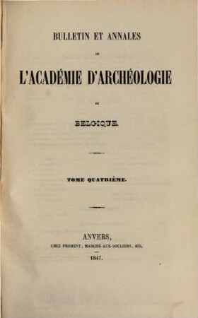 Bulletin et annales de l'Académie d'Archéologie de Belgique. 4. 1847