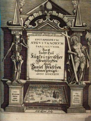 Epitaphia Avgvstana Vindelica : Ab. Annis. Fere. Sexcentis Vsq. Ad. Nostram. Aetatem Conovisita, 2. Epitaphiorvm Avgvstanorvm Pars Secunda das ist Ander Tail Augspurgerischer Grabschrifften
