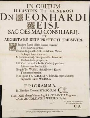 In Obitum Illustris Et Generosi Dn. Leonhardi Weisj [Weisi], Saac. Caes. Maj. Consiliarij [Mai. Consiliarii], Et Augustanae Reip. Praefecti Duumviri ... Epigramma ...