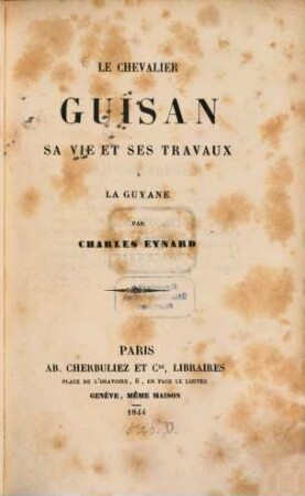 Le Chevalier Guisan, sa vie el ses travaux à la Guyane