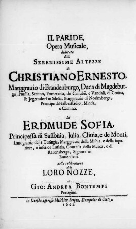 Il Paride : Opera Musicale, dedicata Alle Serenissime Altezze di Christiano Ernesto, Marggrauio di Brandenburgo ... Et Erdmude Sofia, Principessa di Sassonia ... nella celebratione delle Loro Nozze