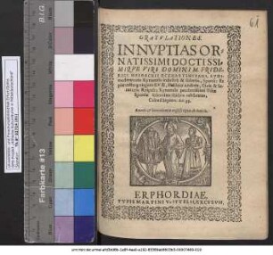 GRATVLATIONES. IN NVPTIAS ORNATISSIMI DOCTISSIMIQVE VIRI DOMINI M. FRIDERICI HELBACHII ECKHARTSHVSANI, LVDImoderatoris Kyrnensis ... Sponsi: Et ... virginis EVAE, Huldrici Andreae, Civis & Senatoris Reipub: Kyrnensis ... Filiae Sponsae solenniter ibidem celebratas, Calend Septem: An: 95. Amoris et beneuolentiae ergò scriptae ab Amicis