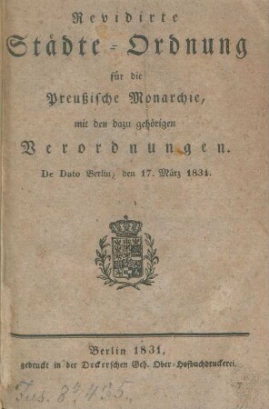 Revidirte Städte-Ordnung für die Preußische Monarchie, mit den dazu gehörigen Verordnungen : De Dato Berlin, den 17. März 1831