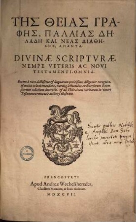 Tēs Theias Graphēs, Palaias Dēladē Kai Neas Diathēkēs, Hapanta : = Divinae Scriptvrae, Nempe Veteris Ac Novi Testamenti, Omnia