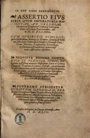In hoc libro continentur: assertio eius juris, quod imperatoria majestas ad Geldriae ducatum & Zutphaniae comitatum habere praetendit, in comitiis Ratisbonensibus anno MDXLI exhibita