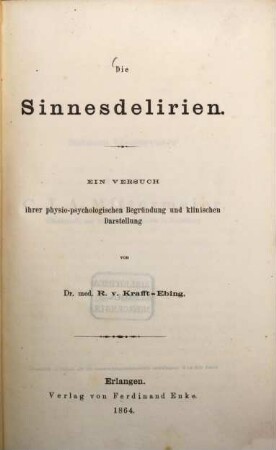 Die Sinnesdelirien : ein Versuch ihrer physio-psychologischen Begründung und klinischen Darstellung