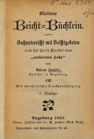 Kleines Beicht-Büchlein : Bußunterricht mit Beichtgebeten nach des Herrn Parabel vom "verlorenen Sohn"