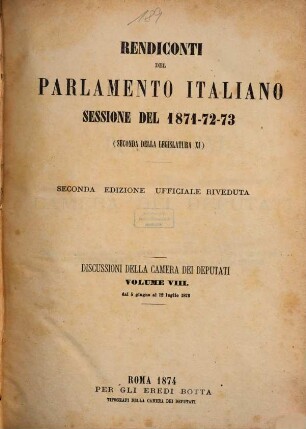 Rendiconti del Parlamento Italiano. Discussioni della Camera dei Deputati. 1871/73, Vol. 8 = 1873 (1874), 5. Juni - 12. Juli