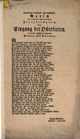 Unterthänigst- demüthigst- und verpflichtester Wunsch des bestellten theatralischen Zettelträgers, bey Eingang der Osterferien. an alle ... Gönner, und Patronen