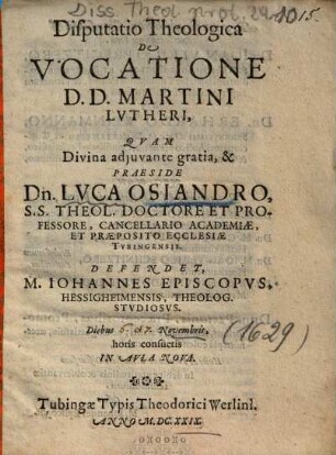 Disputatio Theologica De Vocatione D.D. Martini Lvtheri [Lutheri]