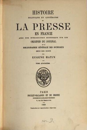 Histoire politique et littéraire de la presse en France : avec une introduction historique sur les origines du journal et la bibliographie générale des journaux depuis leur origine. 4