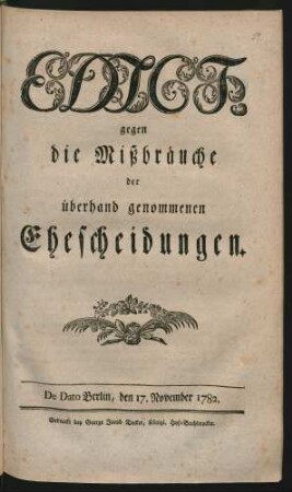 Edict gegen die Missbräuche der überhand genommenen Ehescheidungen : De Dato Berlin, den 17. November 1782
