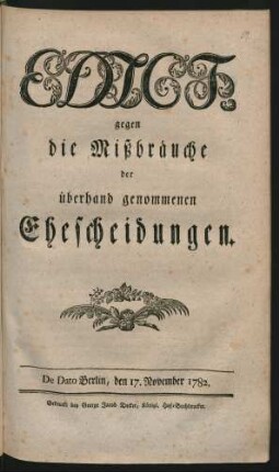 Edict gegen die Missbräuche der überhand genommenen Ehescheidungen : De Dato Berlin, den 17. November 1782