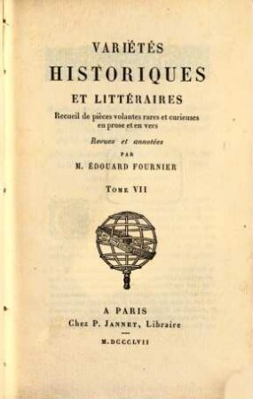 Variétés historiques et littéraires : recueil de pièces volantes rares et curieuses en prose et en vers. 7