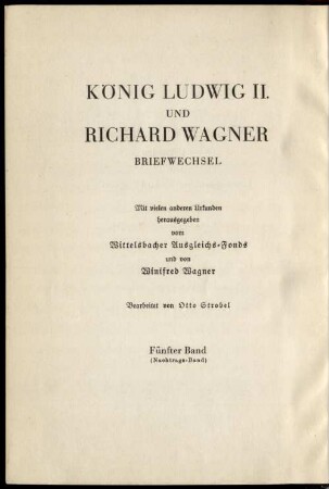Briefwechsel. 5, Neue Urkunden zur Lebensgeschichte Richard Wagners ; (Nachtrags-Band) : 1864 - 1882 ; mit einer Zeittafel zu Wagners Münchener und Triebschener Jahren