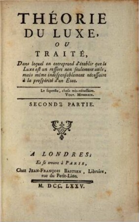 Théorie Du Luxe, Ou Traité, Dans lequel on entreprend d'établir que le Luxe est un ressort non seulement utile, mais même indispensablement nécessaire à la prospérité d'un État. 2