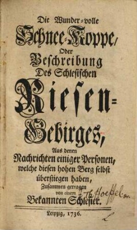 Die wunder-volle Schnee-Koppe oder Beschreibung des schlesischen Riesen-Gebirges