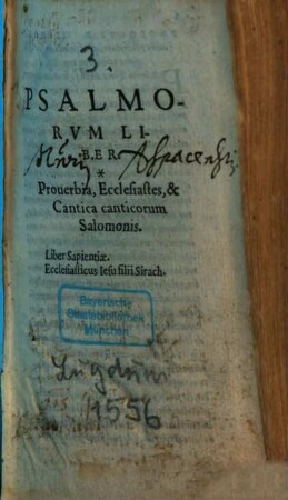 Biblia Sacra : Iuxta uulgatam editionem ad uetustißima exemplaria castigata, [3]. Psalmorum liber. Proverbia, Ecclesiastes, & Cantica canticorum Salomonis. Liber Sapientiae. Ecclesiasticus Iesu filii Sirach