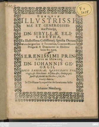 Exequiae ... Dn. Sibyllae Elisabethae, Ex ... familia Ducum Wirtenbergensium ... natae & ... Dn. Johannis Georgii, Ducis Saxoniae ... Coniugi ... in Christo II. Cal. Februarii denatae