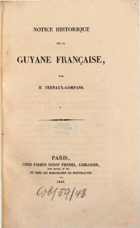 Notice historique sur la Guyane française, par H[enri] Ternaux-Compans