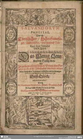 Salvandorum Paucitas, Das ist, Christlicher, Schrifftmeßiger, Lutherischer, und zugleich Nothiger unnd Nützlicher Bericht Das Wenig Leute werden Seelig werden : In gemein allen Christen, Denen ihre Seligkeit ein Ernst ist ... für eine BußGlocke auffgehenckt und erkleret