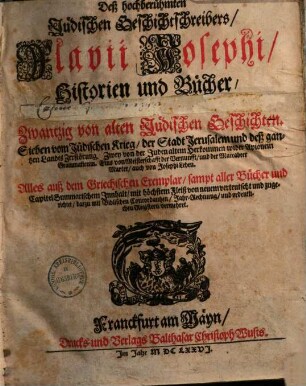 Deß hochberühmten Jüdischen Geschichtschreibers Flavii Josephi Historien und Bücher : zwantzig von alten Jüdischen Geschichten. Sieben vom Jüdischen Krieg, der Stadt Jerusalem & deß gantzen Landes Zerstörung. Zwey von der Juden alten Herkommen wieder Apionem Grammaticum ...