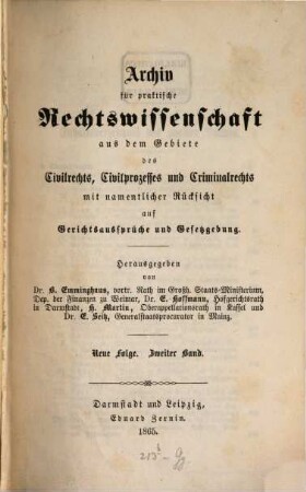 Archiv für practische Rechts-Wissenschaft aus dem Gebiete des Civilrechts, des Civilprozesses und des Criminalrechts : mit namentlicher Rücksicht auf Gerichtsaussprüche und Gesetzgebung, 2 = N.F. 1865