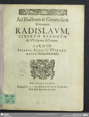 Ad Illustrem & Generosum Dominum, Radislaum, Liberum Baronem de Wchynitz & Tettou. Carmen Joannis Angelii Werdenhagen Helmaestadiensis