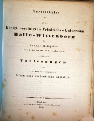 Verzeichnis der auf der Königlichen Vereinigten Friedrichs-Universität Halle-Wittenberg ... zu haltenden Vorlesungen. 1843, 1843 SH
