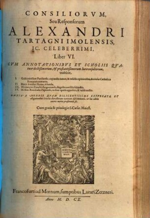 Consiliorvm, Seu Responsorum Alexandri Tartagni Imolensis, IC. Celeberrimi, Liber .... VI.