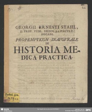 Georgii Ernesti Stahl, D. Prof. Publ. Ordin. p.t. Facult. Decani. Propempticon Inaugurale De Historia Medica Practica