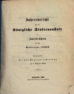 Jahresbericht über die Königliche Studienanstalt zu Zweibrücken : für das Studienjahr ... ; bekannt gemacht am Tage der öffentlichen Preisevertheilung ... 1862/63 (1863)