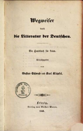 Wegweiser durch die Litteratur der Deutschen : ein Handbuch für Laien. [1]