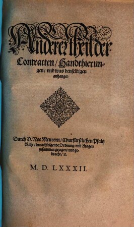 Liberey Keyserlicher, Auch Teutscher Nation Landt vnd Statt Recht, Das ist: Ordentliche vnd gantz nützliche Beschreibung, Erstlichen der gemeinen Keyserlichen Recht, Zum andern, Wie an dem Hochlöblichen Keyserlichen Cammergericht gemeinlichen gevrtheilt, vnd ... obseruiert worden : Nicht allein allen vnd jeden Ständen ... Sondern auch allen Richtern, ... nützlich, 2. Der Contracten, Handthierungen, und was denselbigen anhanget