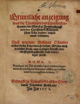 Grüntliche anzeigung, was die Theologen des Churfürstenthumbs der Marck zu Brandenburgk, von der Christlichen Evangelischen Lehr halten, lerhen, unnd bekennen ...