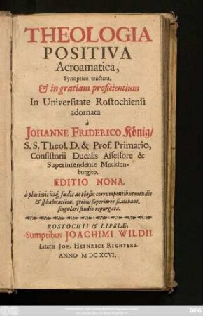 Theologia Positiva Acroamatica : Synoptice tractata, & in gratiam proficientium In Universitate Rostochiensi